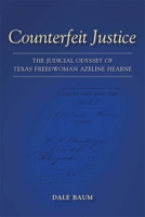 Counterfeit Justice: The Judicial Odyssey of Texas Freedwoman Azeline Hearne (Conflicting Worlds: New Dimensions of the American Civil War) 0807134058 Book Cover