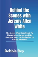 Behind the Scenes with Jeremy Allen White: The Actor Who Redefined TV Characters, Career and His Journey from Lip Gallagher to Carmy Berzatto B0DRWXYXRV Book Cover