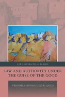 Law and Authority under the Guise of the Good 1509908447 Book Cover