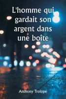 L'homme qui gardait son argent dans une boîte (French Edition) 9359253243 Book Cover