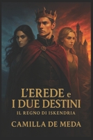 L’erede e i due destini (Il regno di Iskendria) (Italian Edition) B0FDL1L5G2 Book Cover