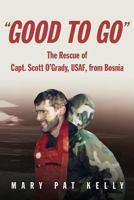 "Good to Go": The Rescue of Capt. Scott O'Grady, Usaf, from Bosnia 1557504598 Book Cover