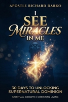 I See Miracles in Me: 30 Days to Unlocking Supernatural Dominion B0HJFT336S Book Cover