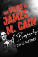 The Voice of James M. Cain: A Biography 1493048120 Book Cover