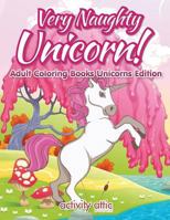 Very Naughty Unicorn! Adult Coloring Books Unicorns Edition 1683230159 Book Cover