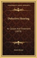 On Defective Hearing, Its Curable Forms and Rational Treatment 1437479510 Book Cover