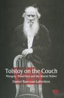 Tolstoy on the Couch: Misogyny, Masochism, and the Absent Mother 0814775098 Book Cover