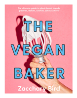 The Vegan Baker: The Ultimate Guide to Plant-based Breads, Pastries, Cookies, Slices, and More 1922754552 Book Cover