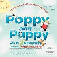 Poppy and Puppy Are Friends: A Child's First Introduction to Responsible Dog Ownership 1467041459 Book Cover