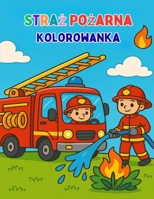 Straż Pożarna - Kolorowanka: Świetna zabawa dla dzieci od 3 lat B0FDVVDPD5 Book Cover