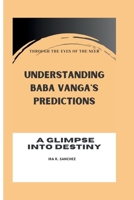 Through the Eyes of the Seer: Understanding Baba Vanga's Predictions - A Glimpse into Destiny B0CRXXDYW7 Book Cover