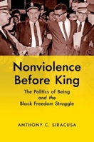 Nonviolence before King: The Politics of Being and the Black Freedom Struggle 1469663007 Book Cover