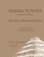 HESHIMA TO HOTEP Respect to Peace Seven Steps to Educational Excellence: Subtitle: A Facilitator's Framework for Transforming Schools Through Afrocentric Principles B0GSLP4F3W Book Cover
