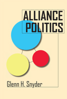 Alliance Politics (Cornell Studies in Security Affairs) 0801434025 Book Cover
