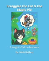 Scraggles the Cat & the Magic Pie: A Knight's Tail on Manners B0FRG56BRB Book Cover