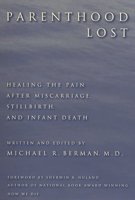 Parenthood Lost: Healing the Pain after Miscarriage, Stillbirth, and Infant Death
