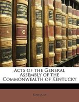 Acts of the General Assembly of the Commonwealth of Kentucky 1358741085 Book Cover