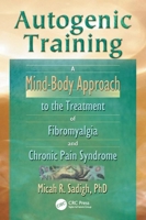 Autogenic Training: A Mind-Body Approach to the Treatment of Fibromyalgia and Chronic Pain Syndrome 0789012561 Book Cover