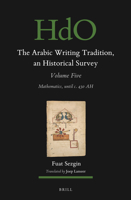 The Arabic Writing Tradition, an Historical Survey, Volume 5: Mathematics, Until C. 430 Ah 9004686916 Book Cover