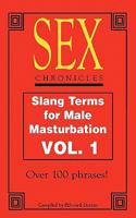 Sex Chronicles: Slang Terms for Male Masturbation Vol 1 1461024951 Book Cover