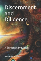 Discernment and Diligence: A Servant's Provision ("Divine Insights for Flourishing Business and Life") B0CJBMJM1L Book Cover