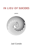 In Lieu of Suicides: Poems 1669825906 Book Cover