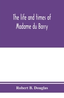 The Life and Times of Madame du Barry 1017748225 Book Cover