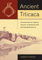 Ancient Titicaca: The Evolution of Complex Society in Southern Peru and Northern Bolivia 0520232453 Book Cover