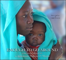 Enough To Go Around: Searching for Hope in Afghanistan, Pakistan  Darfur 1590791983 Book Cover
