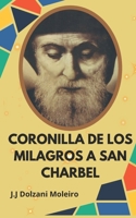 CORONILLA DE LOS MILAGROS A SAN CHARBEL (Spanish Edition) B0DZT8JPML Book Cover