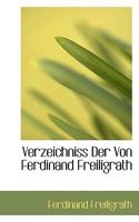 Verzeichniss Der Von Ferdinand Freiligrath Nachgelassenen Bibliothek, Besonders Reichhaltig In Der Deutschen Und Englischen Classischen Literatur, ... Folgenden Tagen ... Durch Oskar Gerschel's... 0530898896 Book Cover