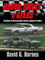 Blood, Sweat & Gears. The Story of the Gray Ghost and the Junkyard Firebird 1941536468 Book Cover