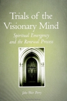 Trials of the Visionary Mind: Spiritual Emergency and the Renewal Process 0791439887 Book Cover