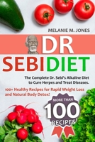 Dr. Sebi Diet: The Complete Dr. Sebi's Alkaline Diet to Cure Herpes and Treat Diseases. 100+ Healthy Recipes for Rapid Weight Loss and Natural Body Detox 180147088X Book Cover