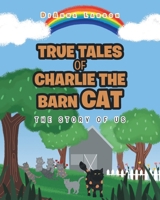 True Tales of Charlie the Barn Cat: The Story of Us 1098094069 Book Cover