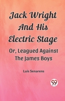 Jack Wright And His Electric Stage Or, Leagued Against The James Boys 9362202972 Book Cover