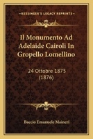 Il Monumento Ad Adelaide Cairoli In Gropello Lomellino: 24 Ottobre 1875 (1876) 1166712273 Book Cover