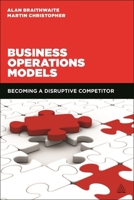 Business Operations Models: Becoming a Disruptive Competitor 0749473312 Book Cover