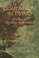 Compassion in Dying: Stories of Dignity and Choice 093916549X Book Cover