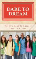 Dare To Dream: Tweens' Road To Success 1539536378 Book Cover