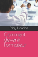 Comment devenir Formateur: par Eddy Houdart B0G5YF2TCV Book Cover