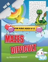 Difficult Mazes for Kids Ages 8-12 - Vol 18: Hard and Challenging Maze Puzzles Activity Workbook for Children B084NXY62N Book Cover