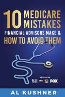 10 Medicare Mistakes Financial Advisors Make and How to Avoid Them 1632273322 Book Cover