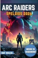 ARC RAIDERS SPELGIDS 2026 B0G3LY91MG Book Cover