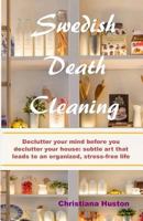 Swedish Death Cleaning: Declutter your mind before you declutter your home: subtle art that leads to an organized, stress-free life 1729287468 Book Cover