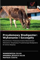 Przydomowy Biodigester: Wykonanie I Szczegóły: Ekonomiczna I Finansowa Analiza Wykonalności Wdrożenia I Eksploatacji Przydomowego Biodigestera W Gminie Wiejskiej 6203610836 Book Cover