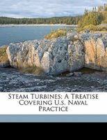 Steam turbines A treatise covering U. S. naval practice 1145991408 Book Cover