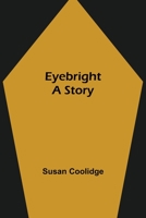 Eyebright: A Story (Classic Reprint) 1490325689 Book Cover