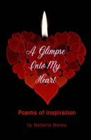 A Glimpse Into My Heart 1953241034 Book Cover