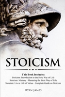 Stoicism: 3 Books in One - Stoicism: Introduction to the Stoic Way of Life, Stoicism Mastery: Mastering the Stoic Way of Life, Stoicism: Live a Life ... on Stoicism (Stoicism Series) 1951030982 Book Cover